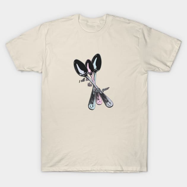 I will be the middle spoon T-Shirt by Vixen Games